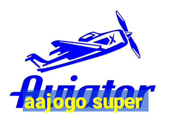 aajogo super