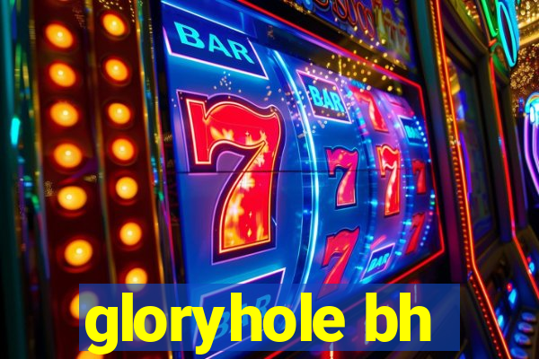 gloryhole bh