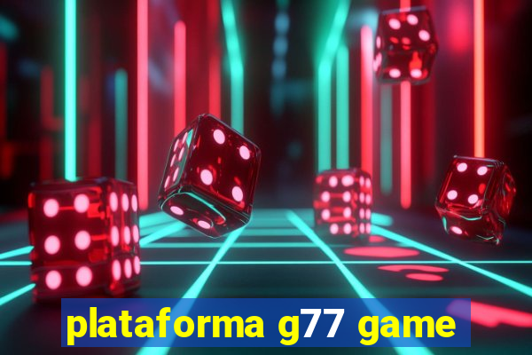 plataforma g77 game