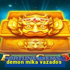 demon mika vazados