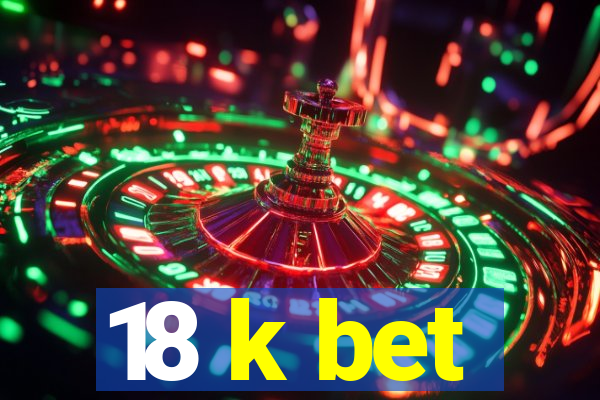 18 k bet