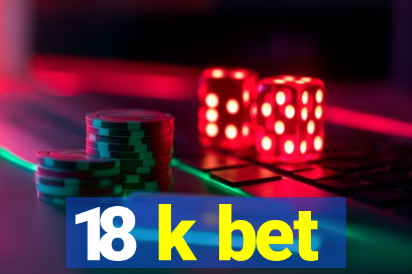 18 k bet