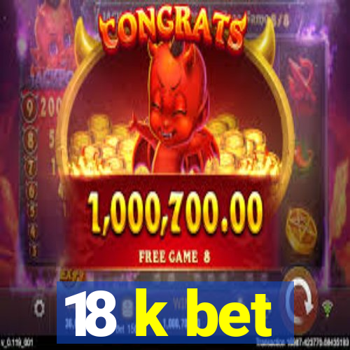 18 k bet