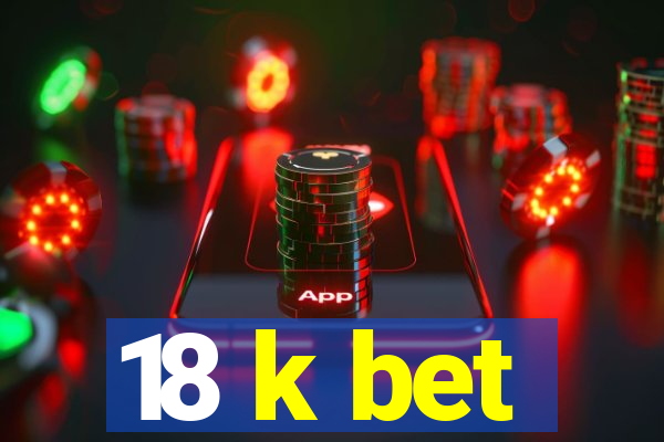 18 k bet