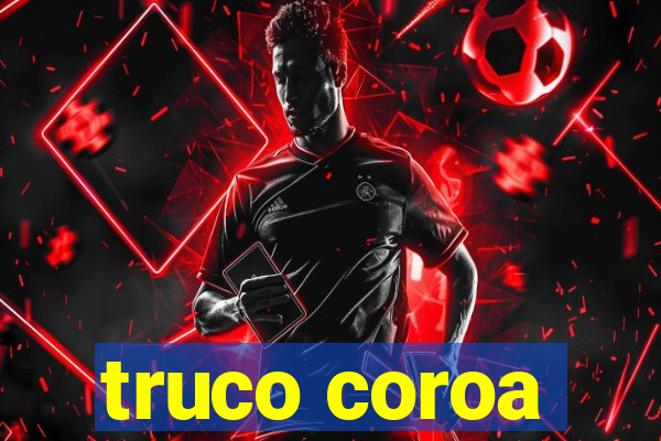 truco coroa