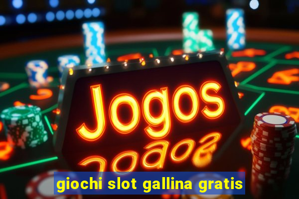 giochi slot gallina gratis