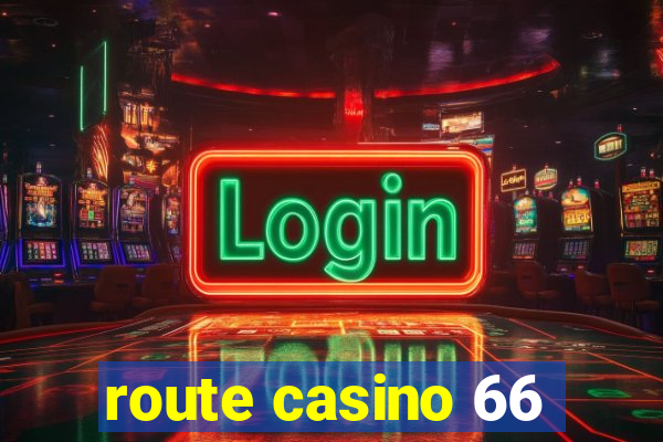 route casino 66