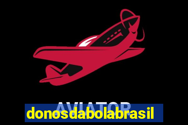 donosdabolabrasil net apostas