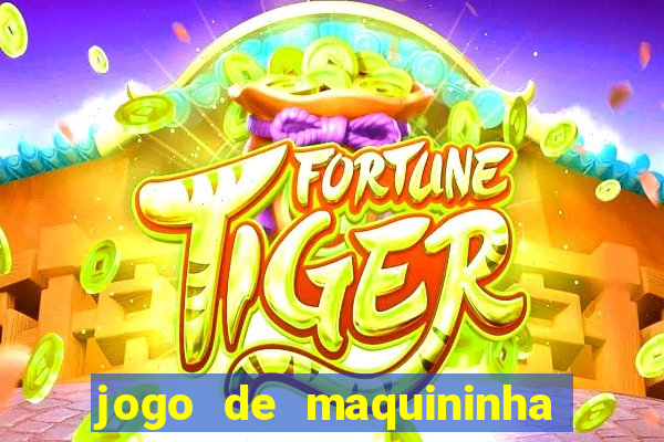 jogo de maquininha que ganha dinheiro