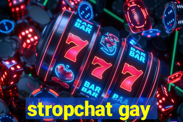 stropchat gay