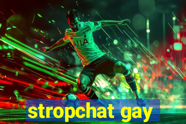 stropchat gay