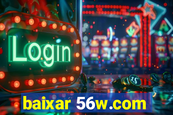 baixar 56w.com