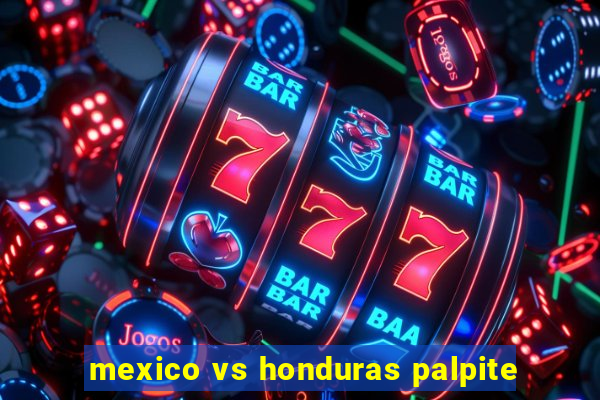 mexico vs honduras palpite