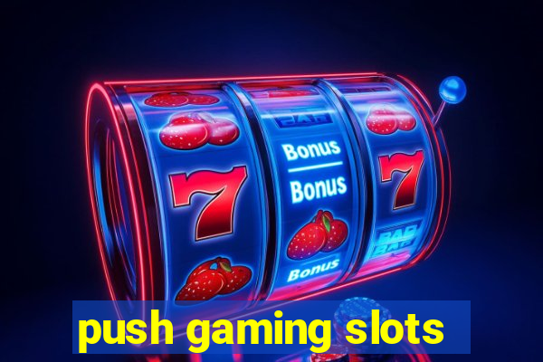 push gaming slots