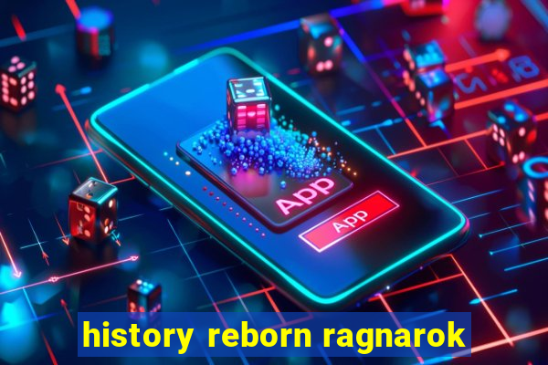 history reborn ragnarok