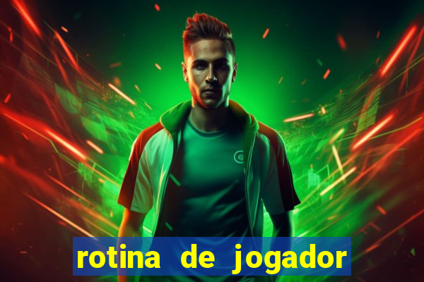 rotina de jogador de futebol