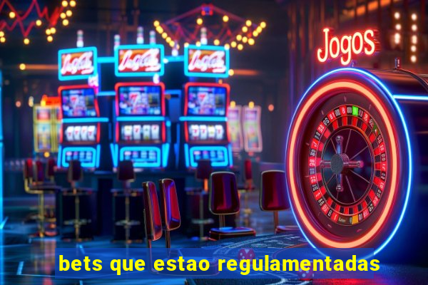 bets que estao regulamentadas