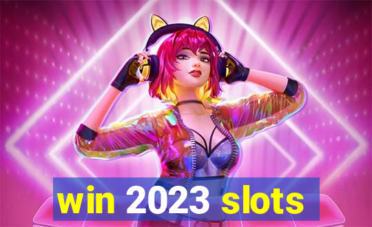 win 2023 slots