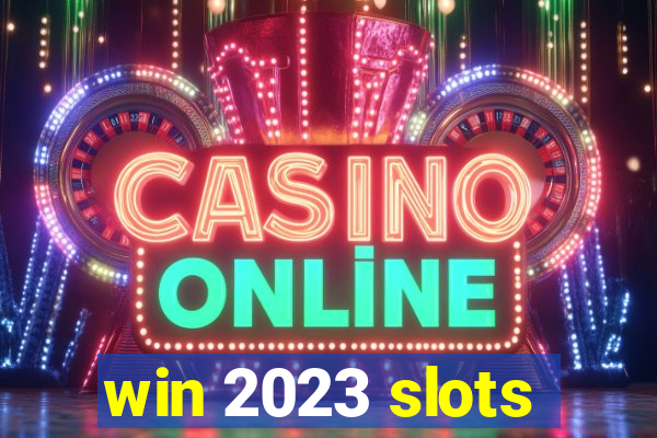 win 2023 slots