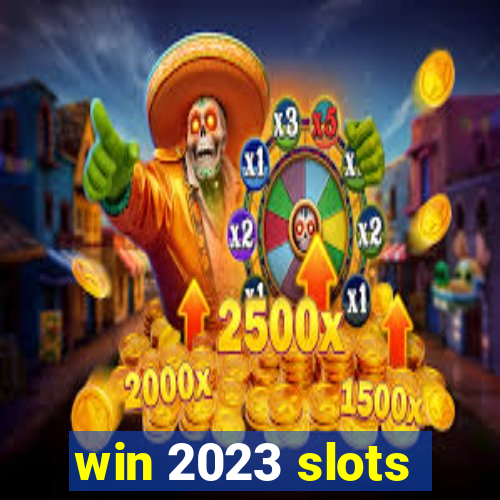 win 2023 slots