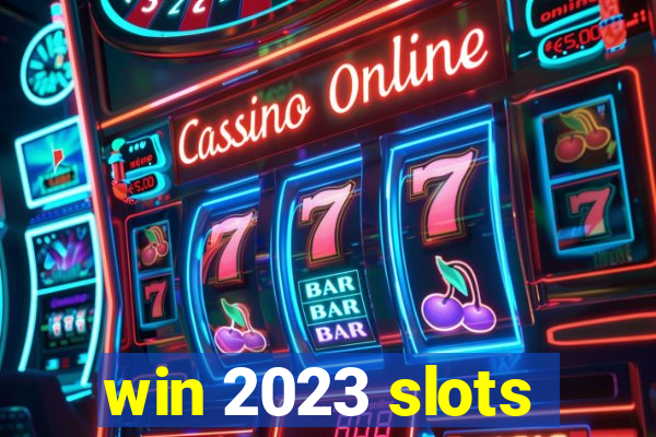 win 2023 slots