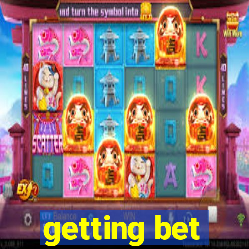 getting bet