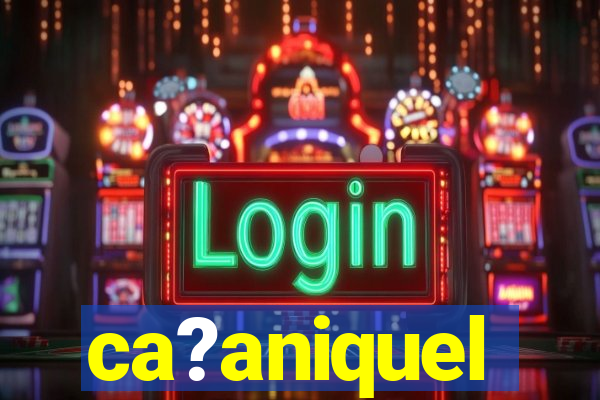 ca?aniquel