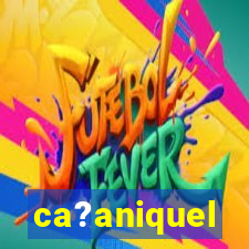 ca?aniquel