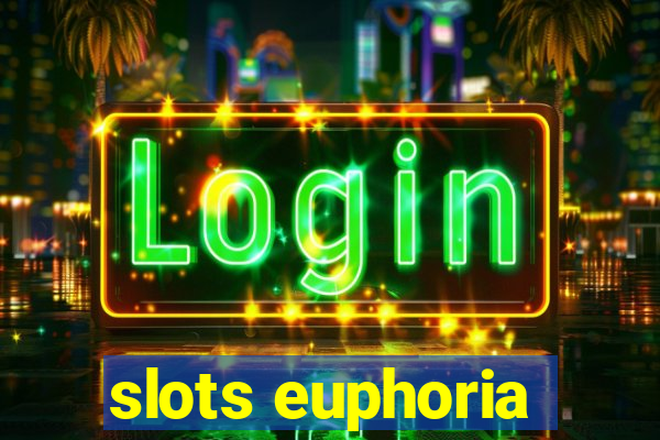 slots euphoria