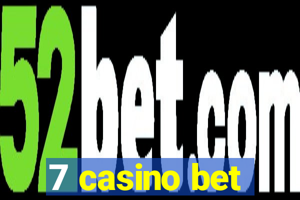 7 casino bet