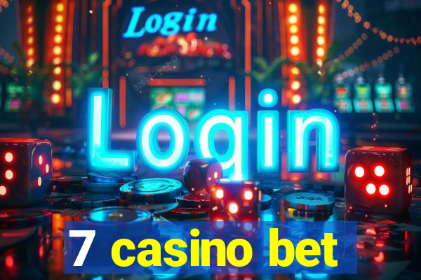 7 casino bet