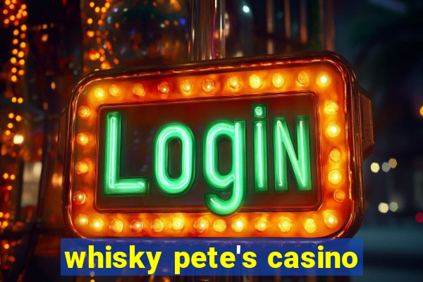 whisky pete's casino