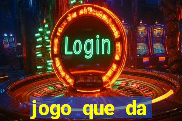 jogo que da dinheiro na hora