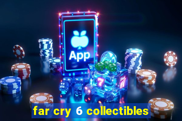 far cry 6 collectibles