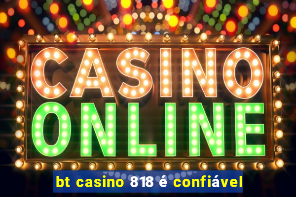 bt casino 818 é confiável