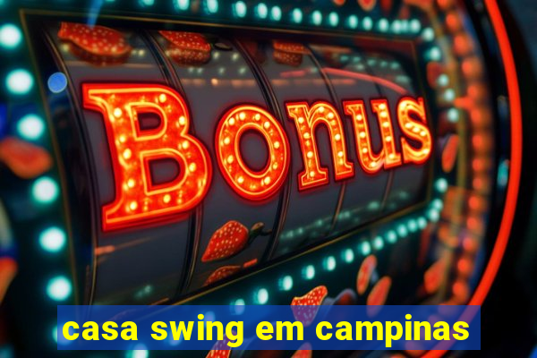 casa swing em campinas