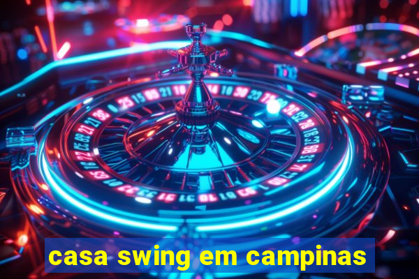 casa swing em campinas