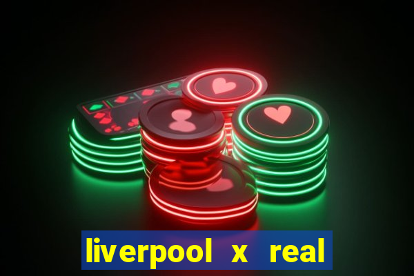 liverpool x real madrid ao vivo futemax