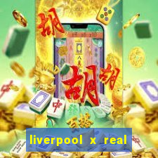 liverpool x real madrid ao vivo futemax