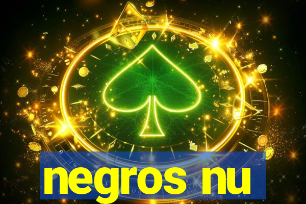 negros nu