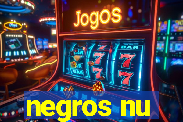 negros nu