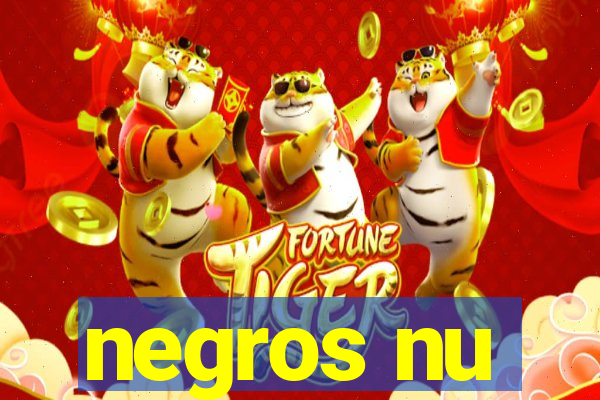 negros nu