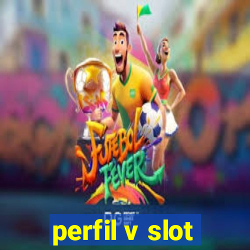 perfil v slot