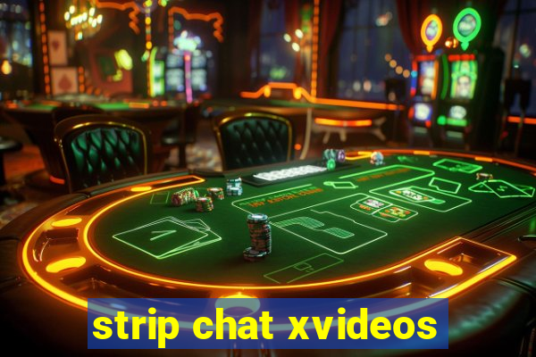 strip chat xvideos