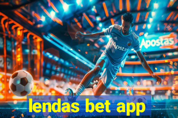 lendas bet app