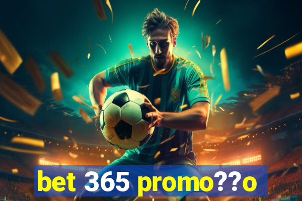 bet 365 promo??o