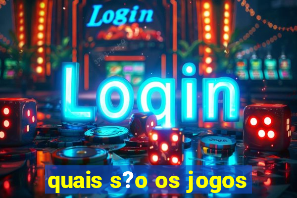 quais s?o os jogos