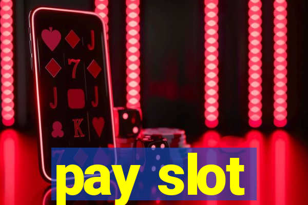 pay slot