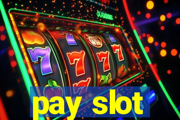 pay slot