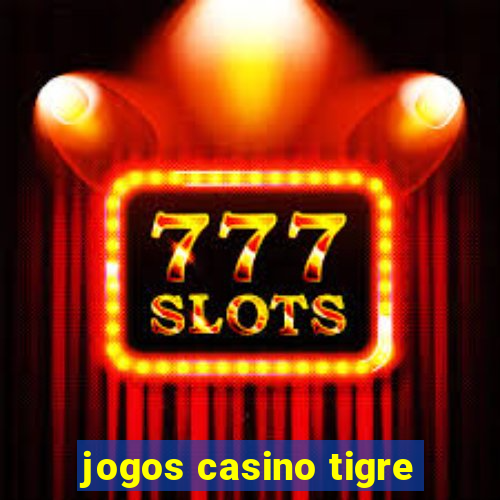 jogos casino tigre